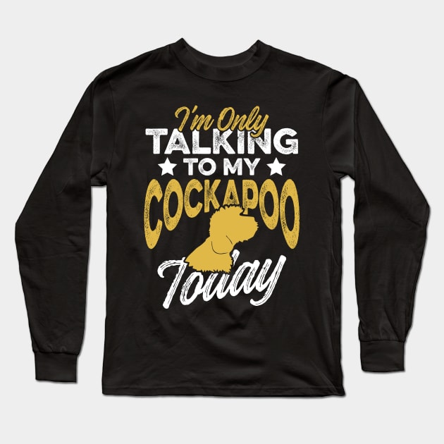 I’m Only Talking to My Cockapoo Today | Dog Breed Long Sleeve T-Shirt by DancingDolphinCrafts